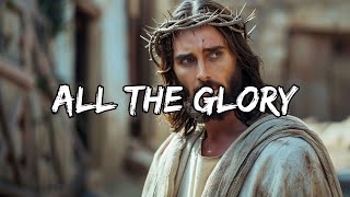 All the Glory (Lyrics) ~ Worship in : 80s - 90s