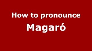 How to pronounce Magaró