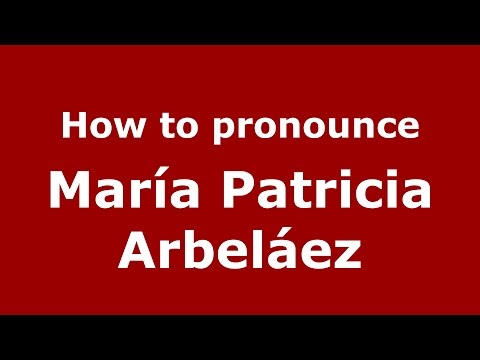 How to pronounce María Patricia Arbeláez (Colombian Spanish/Colombia)  - PronounceNames.com