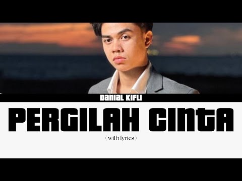 Pergilah Cinta - Danial Kifli ( Lirik )