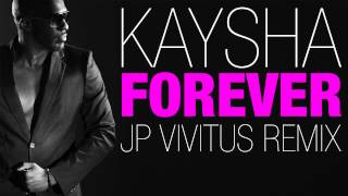 Kaysha - Forever (JP Vivitus Remix)