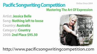 Jessica Belle  - 2008 Pacific Songwriting Competition - Nothing left to loose - 2nd Place Country