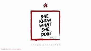 Aaron Carpenter - She Know What She Doin&#39; (lyrics)