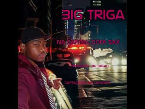 Big Trigah Feat.  Sax  - Na Capital (Produzido por Trigah)  (Audio)