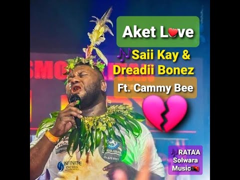 Saii Kay & Dreadii Bonez _ Aket Love ❤ Ft. Cammy Bee ☆ Lagu PNG Terbaru _ RATA'A Solwara Music🎶🇵🇬💔