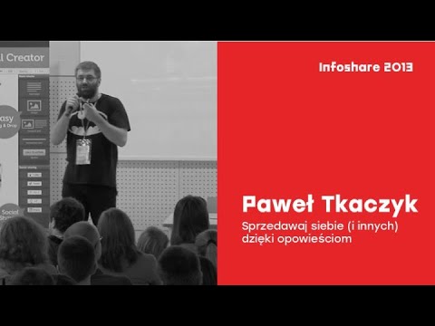 infoShare 2013: Paweł Tkaczyk (Midea) - Sprzedawaj siebie (i innych) dzięki opowieściom