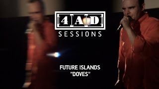 Future Islands - Doves (4AD Session)