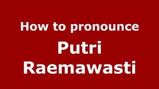 How to pronounce Putri Raemawasti