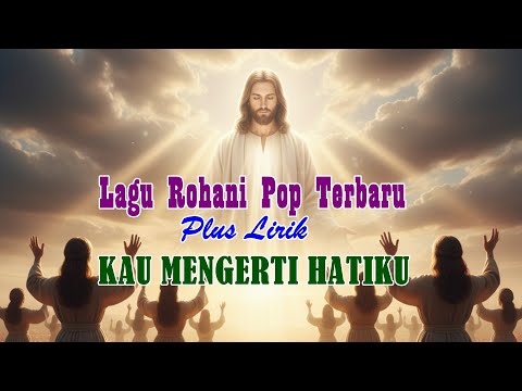 Kau Mengerti Hatiku | Lagu Rohani Pop Terbaru | Lagu Penyembahan Teduh | Lagu Kristen Menyentuh Hati