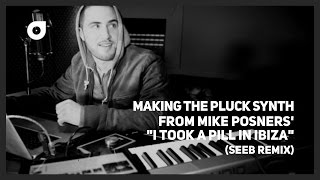 Making the pluck synth from Mike Posner – I Took A Pill In Ibiza (SeeB Remix)