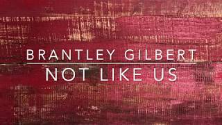 Brantley Gilbert - Not Like Us (Lyrics)