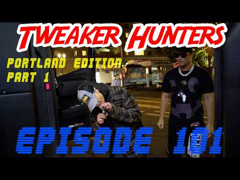 Tweaker Hunters - Episode 101 - Portland Edition - Part 1