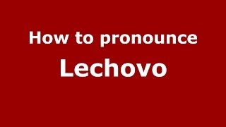 How to pronounce Lechovo