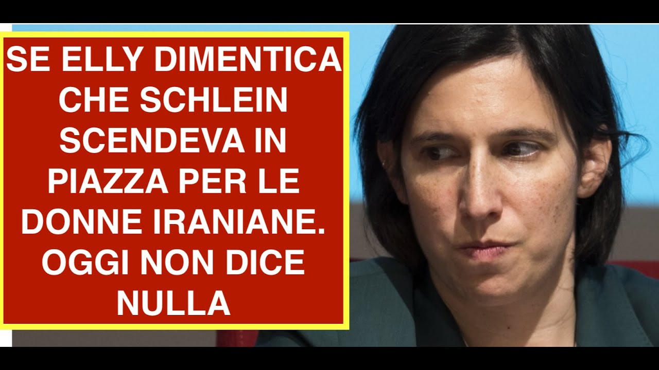 SE ELLY DIMENTICA CHE SCHLEIN SCENDEVA IN PIAZZA PER LE DONNE IRANIANE. OGGI NON DICE NULLA
