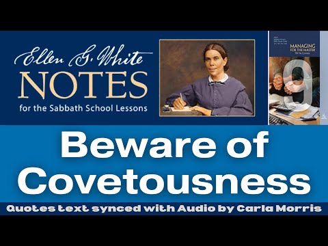 2023 Q1 Lesson 09 – Ellen G. White Notes – Beware of Covetousness – Audio by Carla Morris