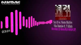 Terri B vs. Viento Mutti vs Vika Daienko ft. T Killah - Mira Malo (DJ Roma Rich MASH UP)