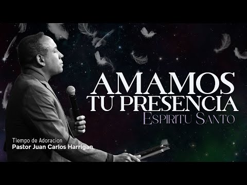 Amamos Tu Presencia | Pastor Juan Carlos Harrigan | Tiempo de Oración y Adoración