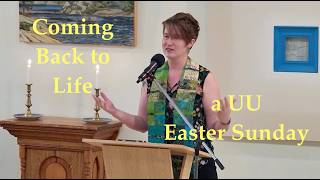 2026 04 05 Rev Sally Fritsche “Coming Back to Life: A UU Easter Sunday”