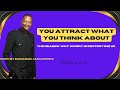 You Attract What You Always Think About Prophet Emmanuel Makandiwa