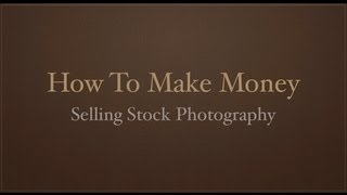 How To Make Money Selling Stock Photography