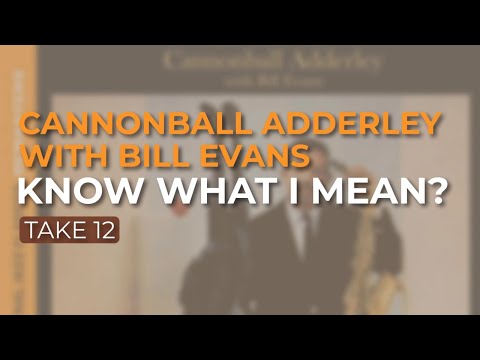 Cannonball Adderley with Bill Evans - Know What I Mean? (Take 12) (Official Audio)