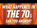 Can You Answer These Questions About The 70s? Trivia Quiz Game