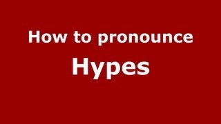 How to pronounce Hypes