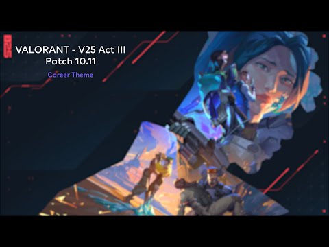 VALORANT V25 Act III - Career Theme (Patch 10.11) [HQ]