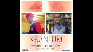 KRANIUM - NOBODY HAS TO KNOW ( OFFICIAL REMIX ) ft Slimmy