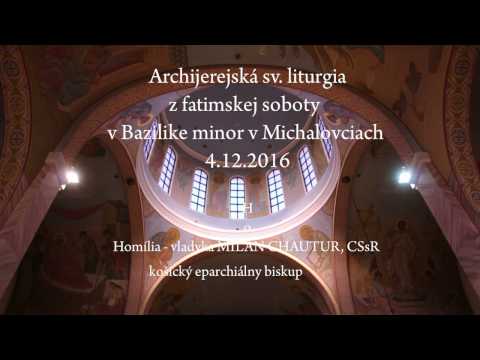 BAZILIKA MICHALOVCE - Archijerejská sv. liturgia 4.12.2016 - Milan Chautur - Homília