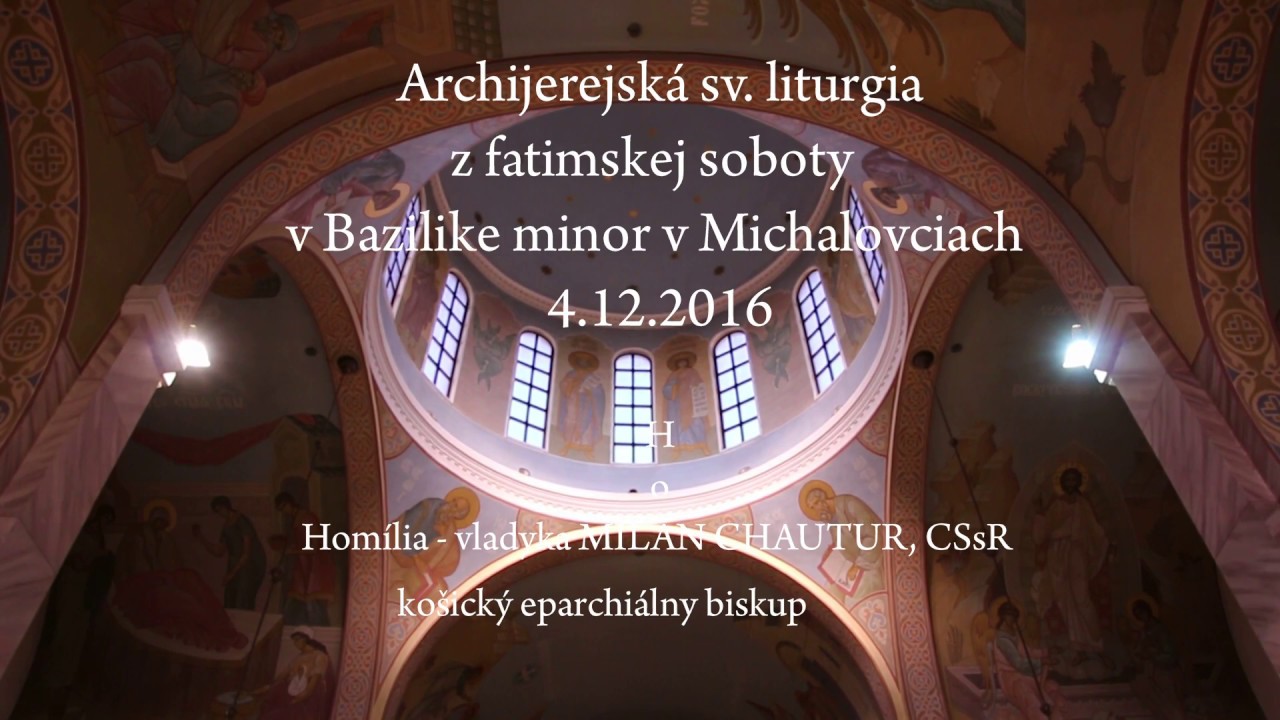 BAZILIKA MICHALOVCE - Archijerejská sv. liturgia 4.12.2016 - Milan Chautur - Homília