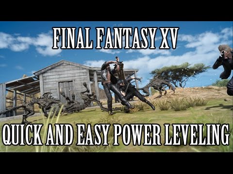 Final Fantasy 15 -  Quick & Easy Leveling Guide