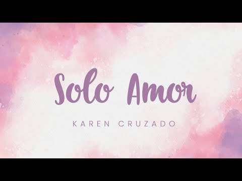Karen Cruzado - Solo amor (Lyric video)