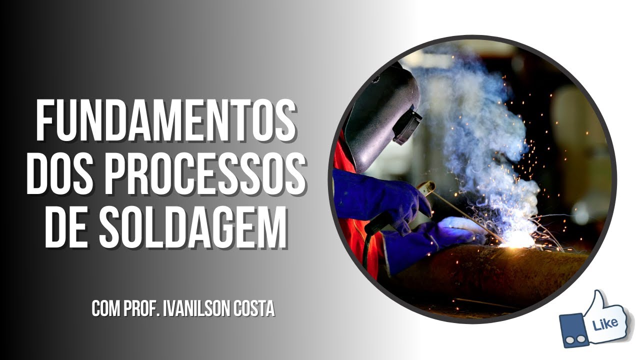 Fundamentos dos Processos de Soldagem