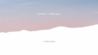 Groenland - A Wider Space (audio)