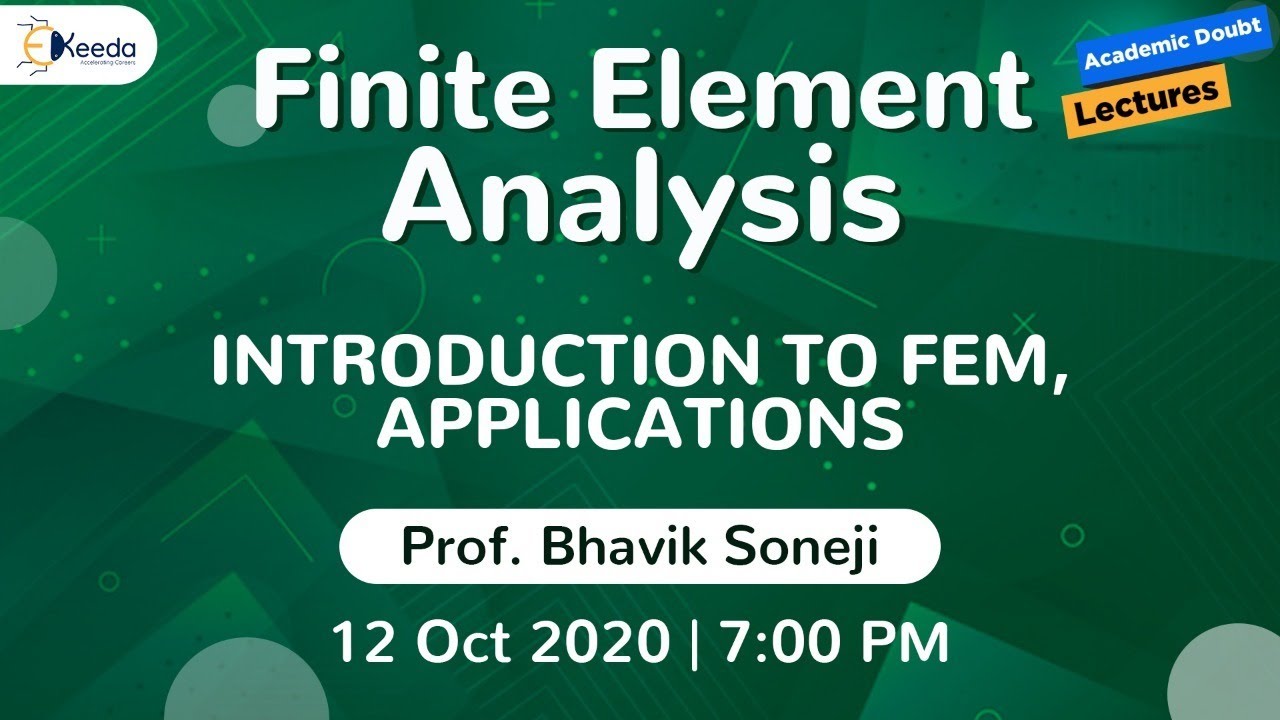 Finite Element Analysis - Introduction to FEM, Applications - 12 Oct 2020, 7 PM