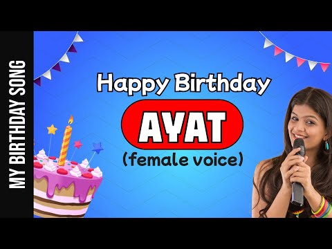 Happy Birthday Ayat - Happy Birthday Song For Ayat - Female Voice