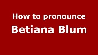 How to pronounce Betiana Blum