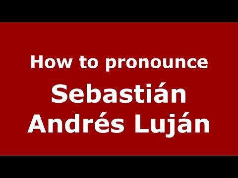 How to pronounce Sebastián Andrés Luján (Spanish/Argentina) - PronounceNames.com