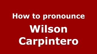 How to pronounce Wilson Carpintero