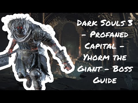 Dark Souls 3 - Profaned Capital - Yhorm The Giant - Boss Guide