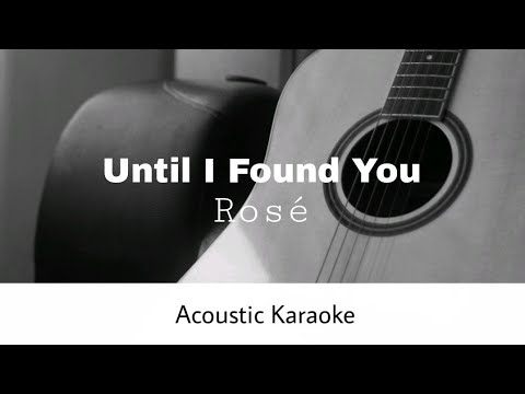 Rosé - Until I Found You (Stephen Sanchez) (Acoustic Karaoke)