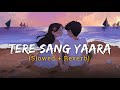 Tere Sang Yaara - Atif Aslam Song | Slowed And Reverb | lofi mix 𝗦𝗸𝘆