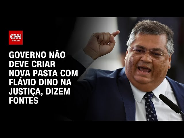 Governo não deve criar nova pasta com Flávio Dino na Justiça, dizem fontes | BASTIDORES CNN