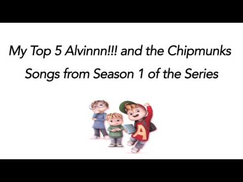 My Top 5 Alvinnn!!! and the Chipmunks Songs Season 1