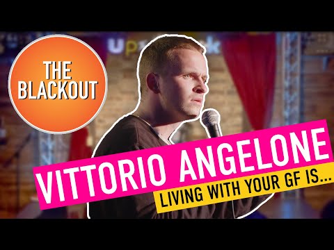 Living With Your Girlfriend Is Stress | Vittorio Angelone | The Blackout