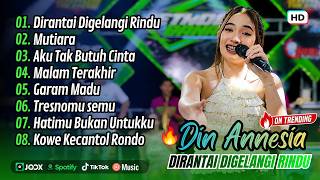 Download lagu Din Annesia - DIRANTAI DIGELANGI RINDU - MUTIARA - AKU TAK BUTUH CINTA || FULL ALBUM DANGDUT KOPLO mp3