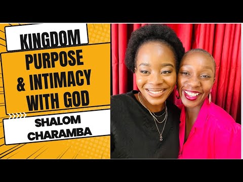 Shalom Charamba On Kingdom Purpose & Intimacy With God