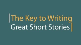 The Key to Writing Great Short Stories