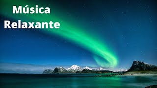Msicas Relaxante Musica para Relaxar e Dormir Musica Relaxante para Dormir